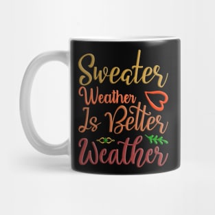 Sweater Weather Is Better Weather, fall, autumn seasonal design Mug